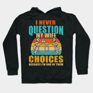 I Never Question My Wife's Choices Funny Dad Husband Father Hoodie